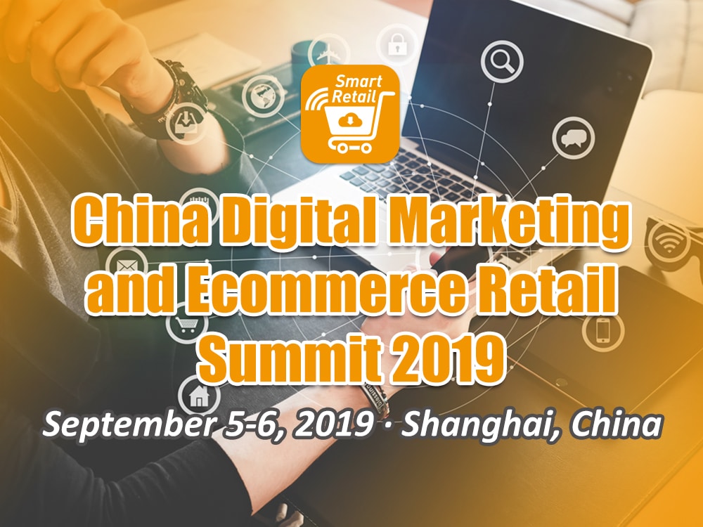 China Digital Marketing and Ecommerce Retail Summit 2019